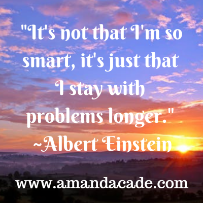 It's not that I'm so smart, it's just that I stay with problems longer. _Albert Einstein