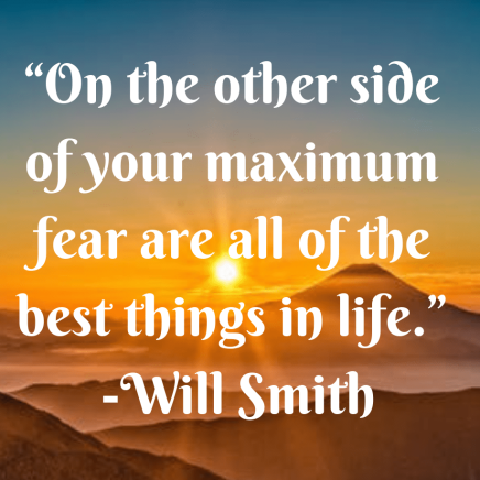 e2809con-the-other-side-of-your-maximum-fear-are-all-of-the-best-things-in-life.e2809d-will-smith.png